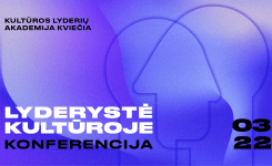 Kultūros lyderių akademija kviečia į nemokamą konferenciją Vilniuje „Lyderystė kultūroje“